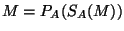 $\displaystyle M = P_A(S_A(M)) $