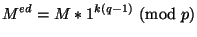 $\displaystyle M^{ed} = M* 1^{k(q-1)} \ (\mathrm{mod}\ p)$